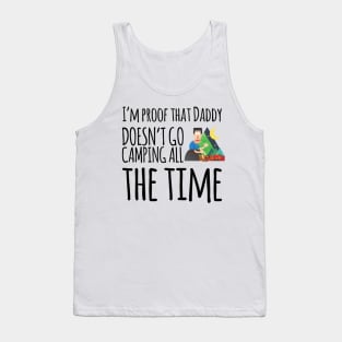 I'm proof that daddy doesn't go camping all the time Tank Top